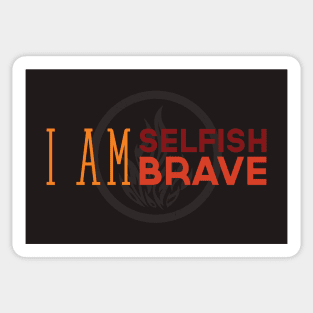 I Am Selfish, I Am Brave Sticker